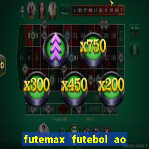 futemax futebol ao vivo atualizado